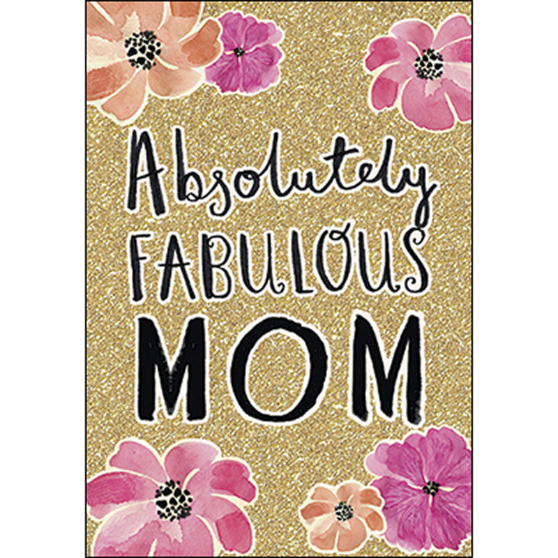 Birthday Card - Mom: Wishing you the absolutely fabulous birthday you deserve!