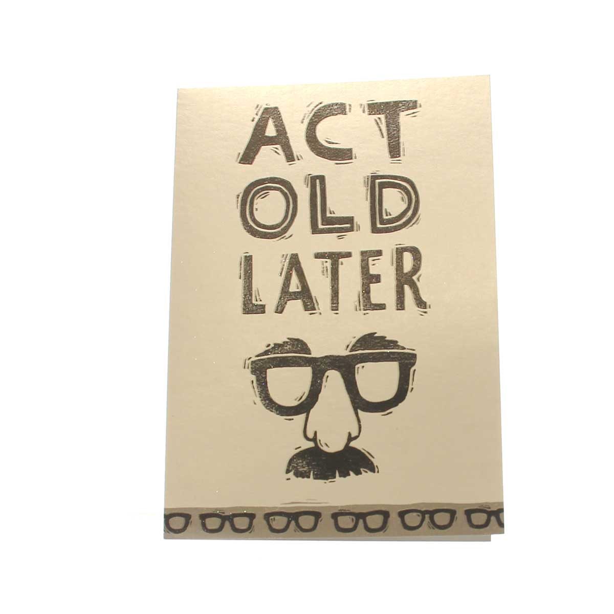 Birthday Card: "Act old later" w/ moustache